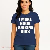 I Make Good Looking Kids Women's T-Shirt thumb 4