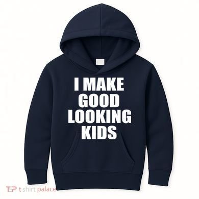 I Make Good Looking Kids Kids Hoodie