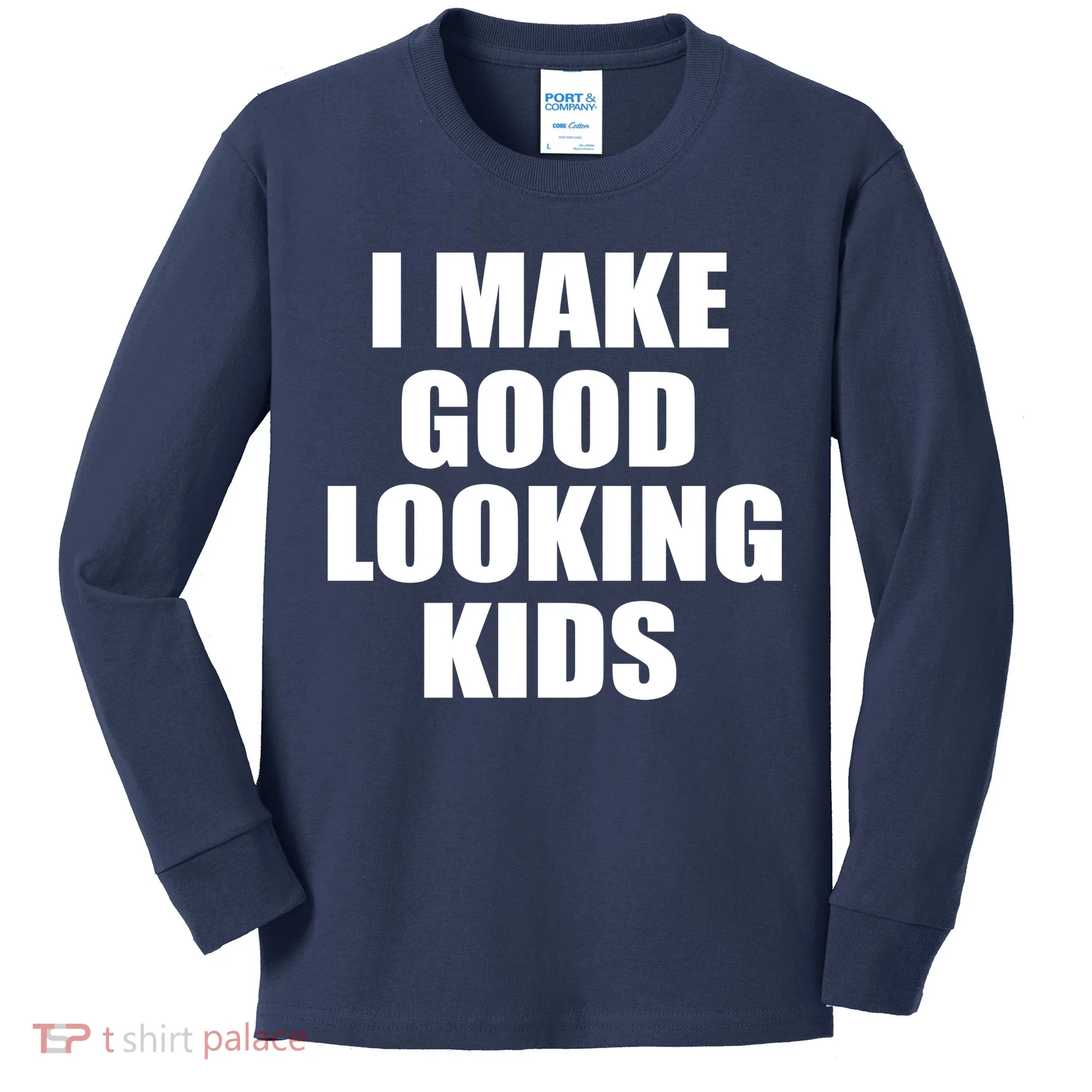 I Make Good Looking Kids Kids Long Sleeve Shirt
