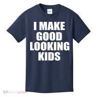 I Make Good Looking Kids Kids T-Shirt thumb 0