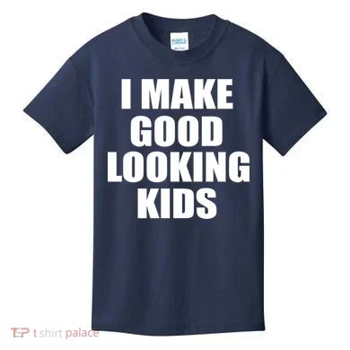 I Make Good Looking Kids Kids T-Shirt