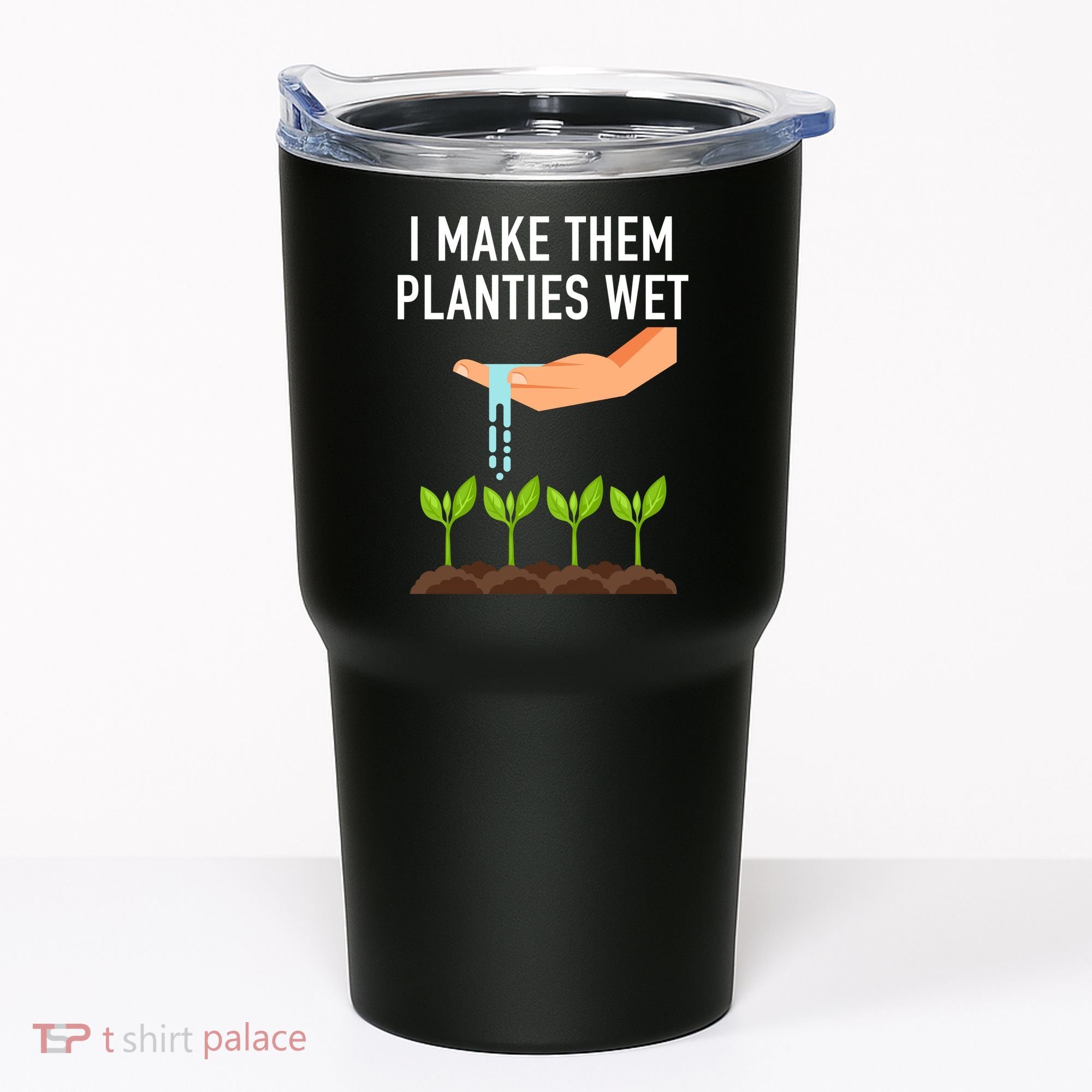 I Make Them Planties Wet Tumbler