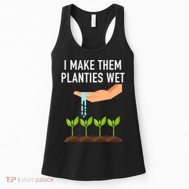 I Make Them Planties Wet Women's Tank Top