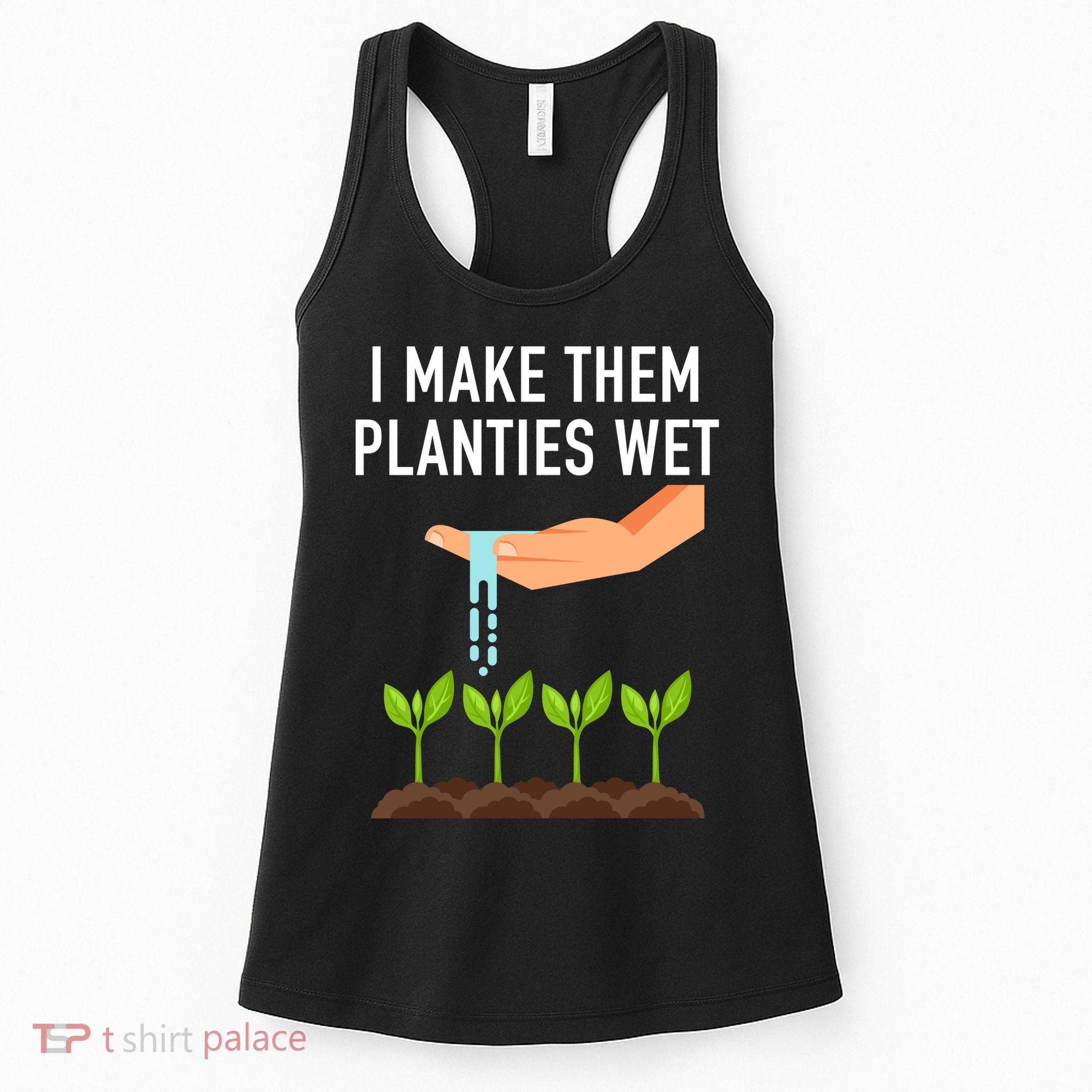 I Make Them Planties Wet Women's Tank Top