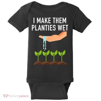 I Make Them Planties Wet Baby Bodysuit