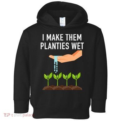 I Make Them Planties Wet Toddler Hoodie