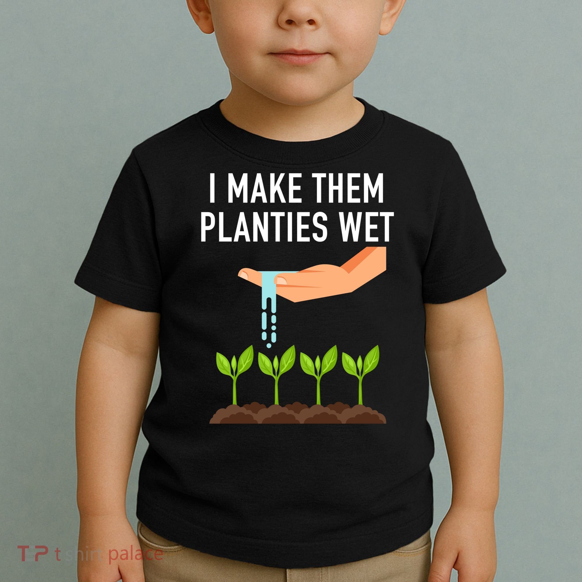 I Make Them Planties Wet Toddler T-Shirt