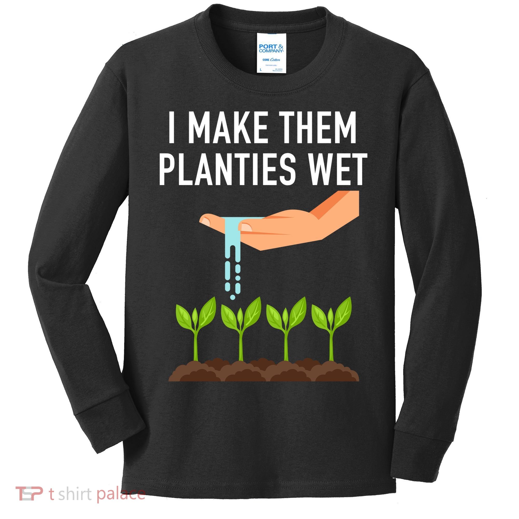 I Make Them Planties Wet Kids Long Sleeve Shirt