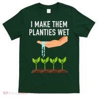 I Make Them Planties Wet T-Shirt thumb 0