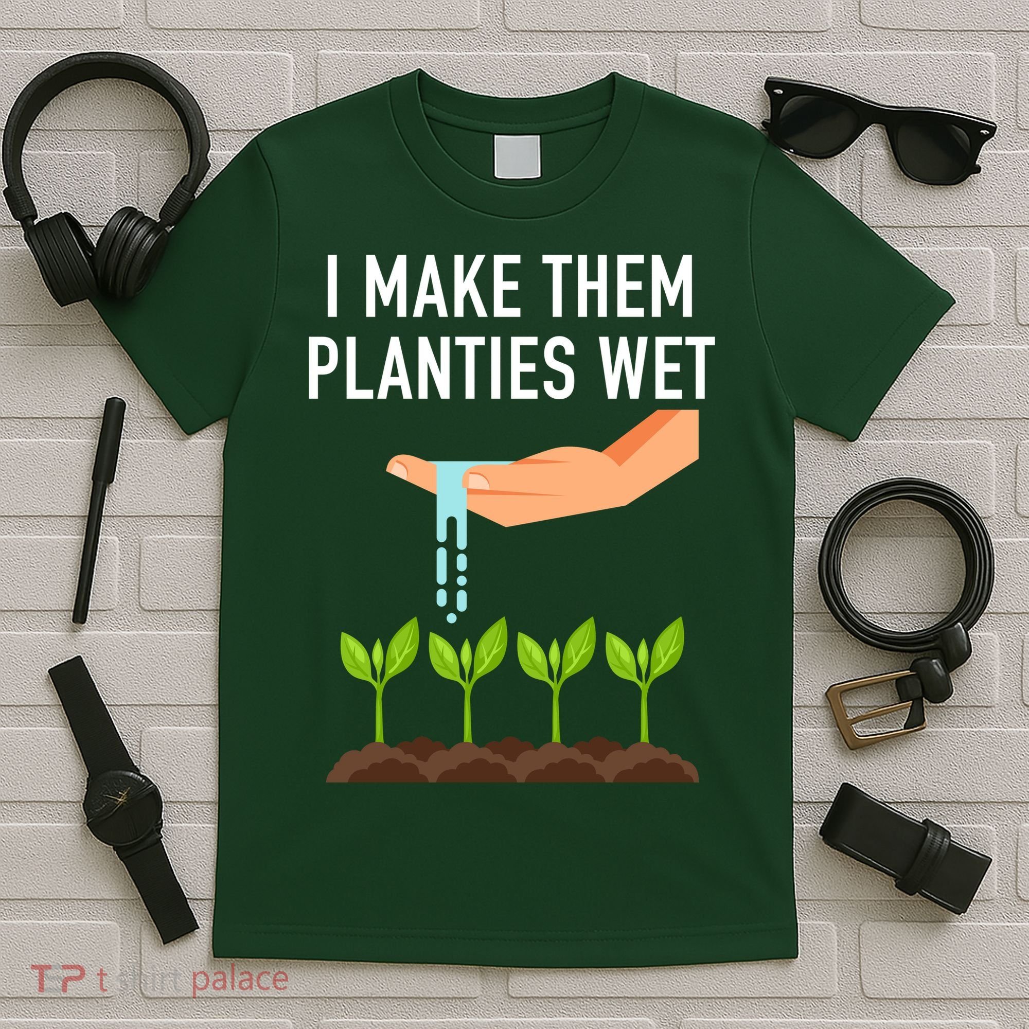 I Make Them Planties Wet T-Shirt