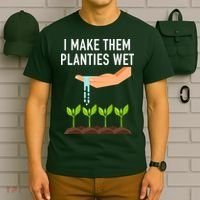 I Make Them Planties Wet T-Shirt thumb 6