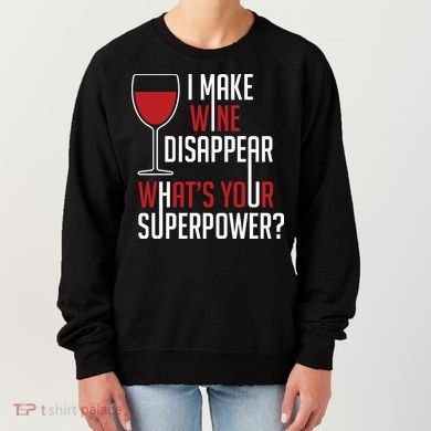 I Make Wine Disappear Funny Wine Lover Women's Sweatshirt