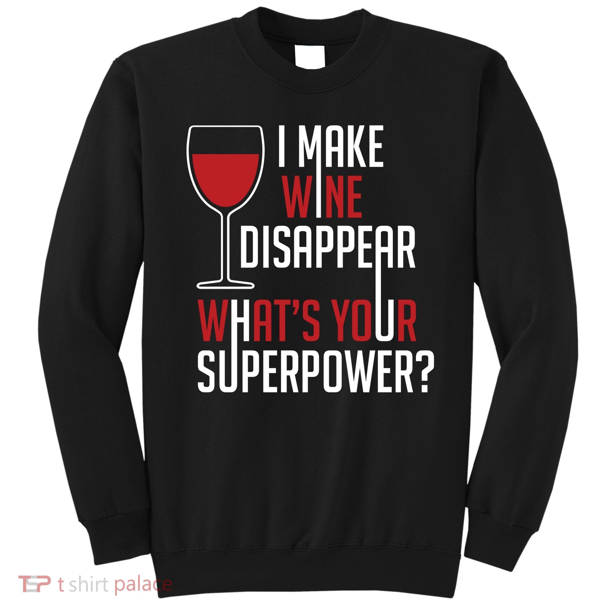 I Make Wine Disappear Funny Wine Lover Sweatshirt