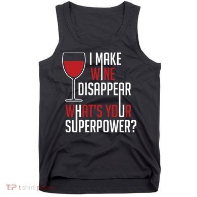 I Make Wine Disappear Funny Wine Lover Tank Top