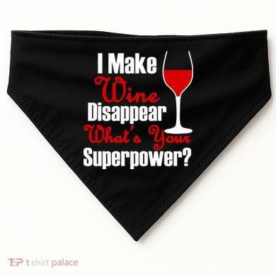 I Make Wine Disappear What's Your Superpower USA-Made Doggie Bandana