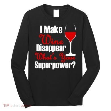 I Make Wine Disappear What's Your Superpower Long Sleeve Shirt