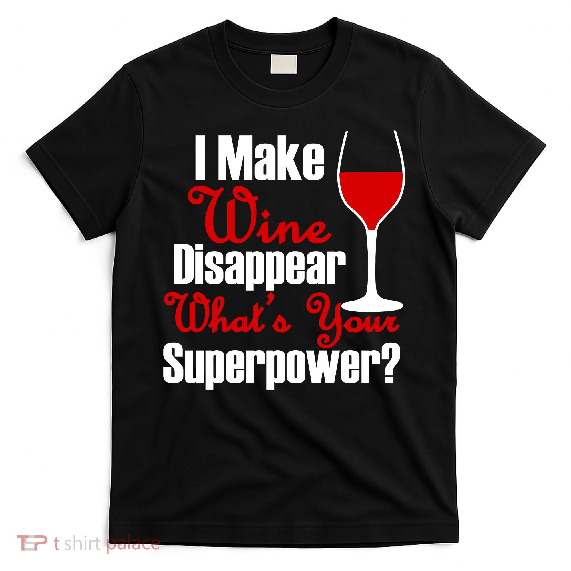 I Make Wine Disappear What's Your Superpower T-Shirt