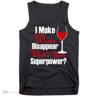 I Make Wine Disappear What's Your Superpower Tank Top