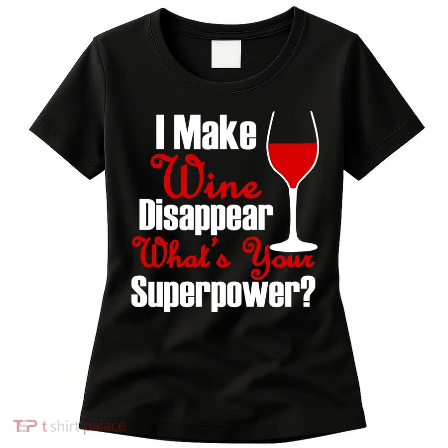 I Make Wine Disappear What's Your Superpower Women's T-Shirt