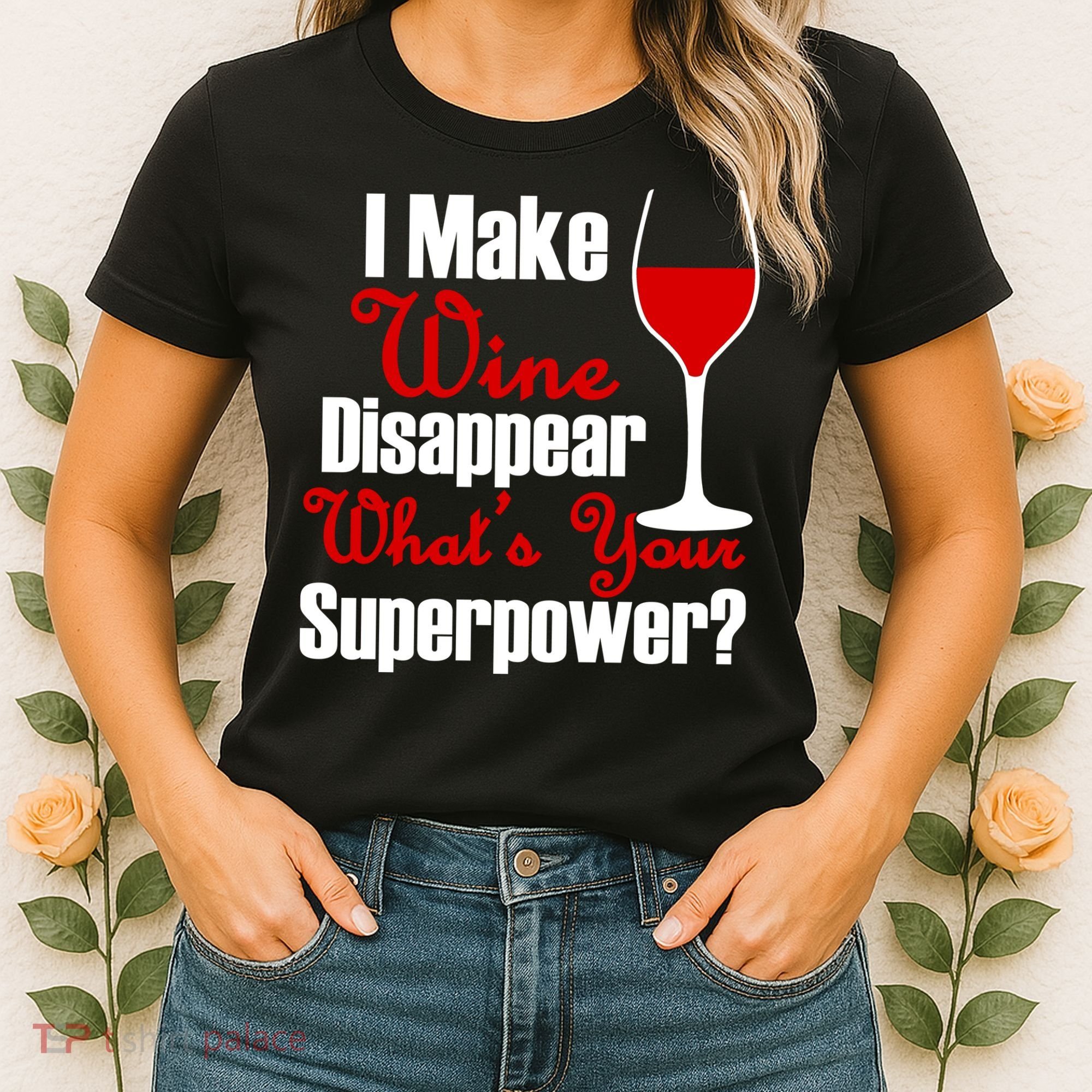 I Make Wine Disappear What's Your Superpower Women's T-Shirt