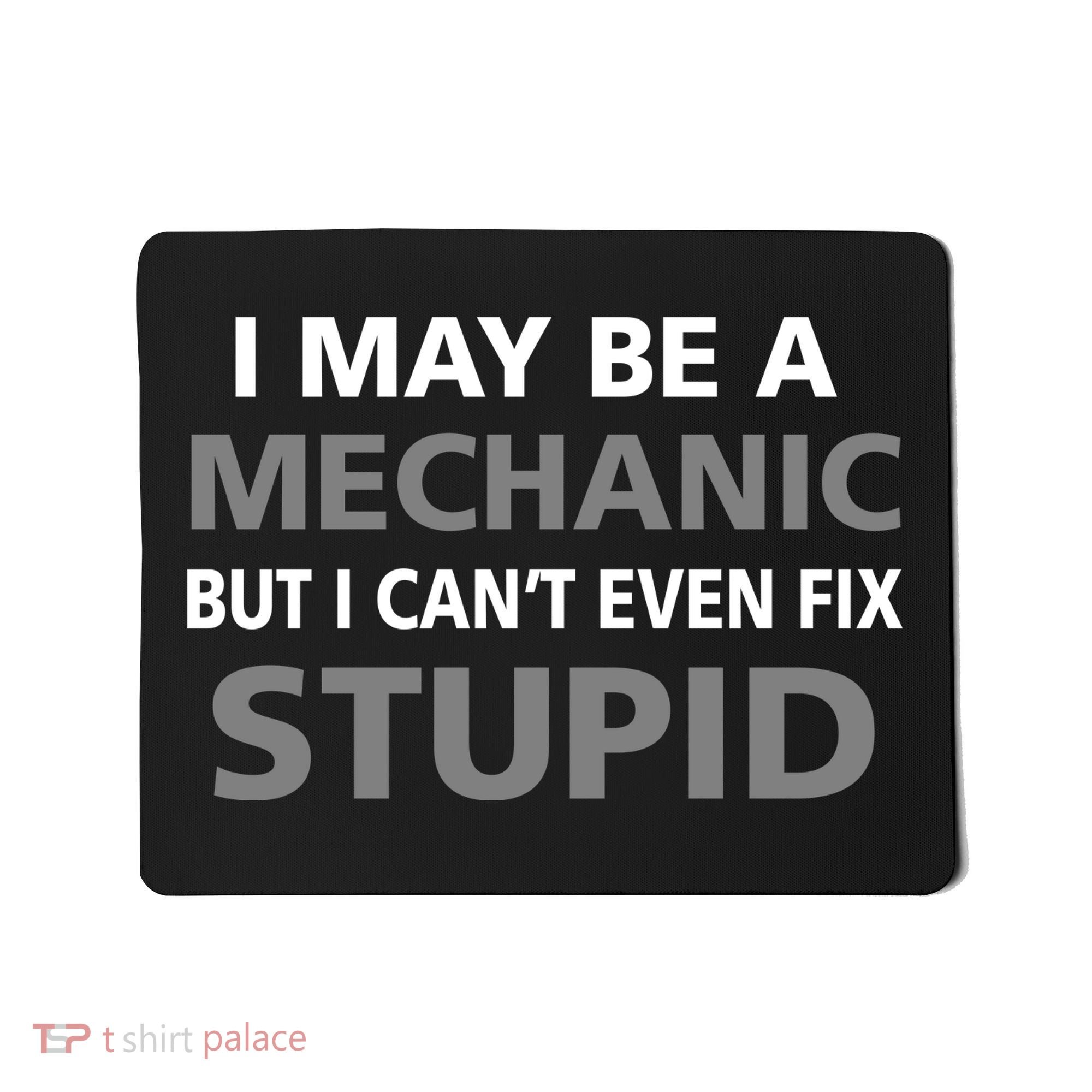 I May Be A Mechanic But I Can't Fix Stupid Mousepad