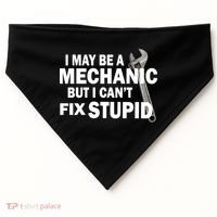 I May Be A Mechanic But I Can't Fix Stupid Funny USA-Made Doggie Bandana thumb 0