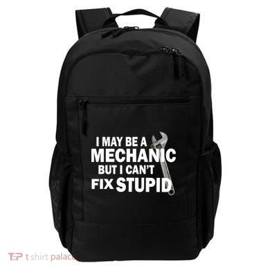 I May Be A Mechanic But I Can't Fix Stupid Funny Backpack
