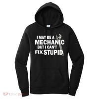 I May Be A Mechanic But I Can't Fix Stupid Funny Women's Hoodie thumb 0