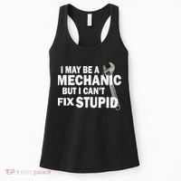 I May Be A Mechanic But I Can't Fix Stupid Funny Women's Tank Top thumb 0