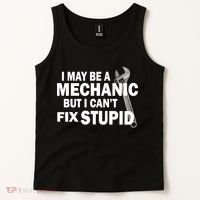 I May Be A Mechanic But I Can't Fix Stupid Funny Tank Top thumb 2