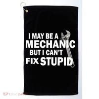 I May Be A Mechanic But I Can't Fix Stupid Funny Golf Towel thumb 0