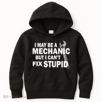I May Be A Mechanic But I Can't Fix Stupid Funny Kids Hoodie thumb 0