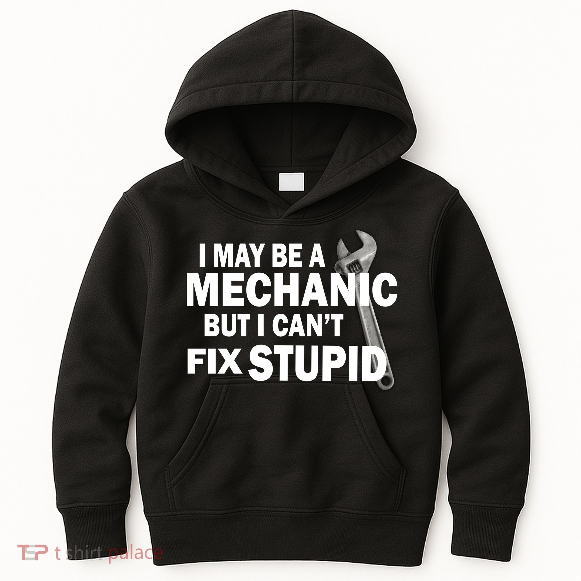 I May Be A Mechanic But I Can't Fix Stupid Funny Kids Hoodie