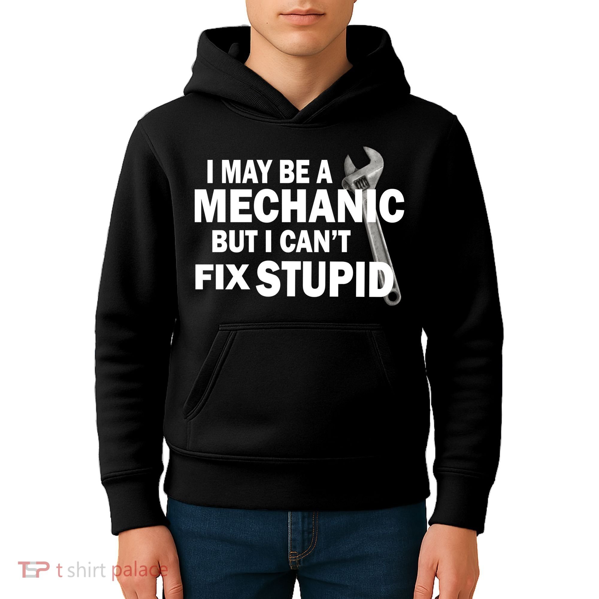 I May Be A Mechanic But I Can't Fix Stupid Funny Kids Hoodie