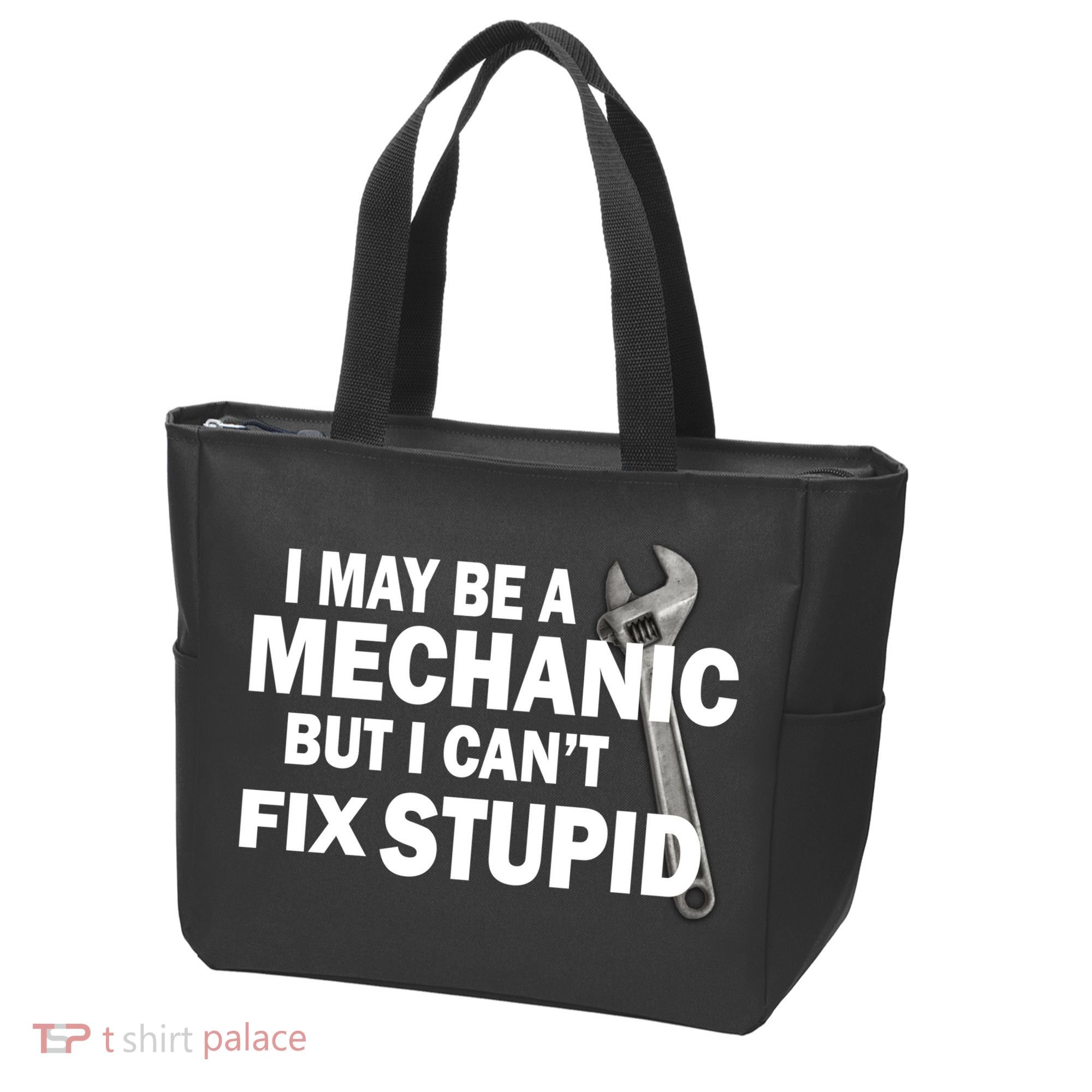 I May Be A Mechanic But I Can't Fix Stupid Funny Tote Bag