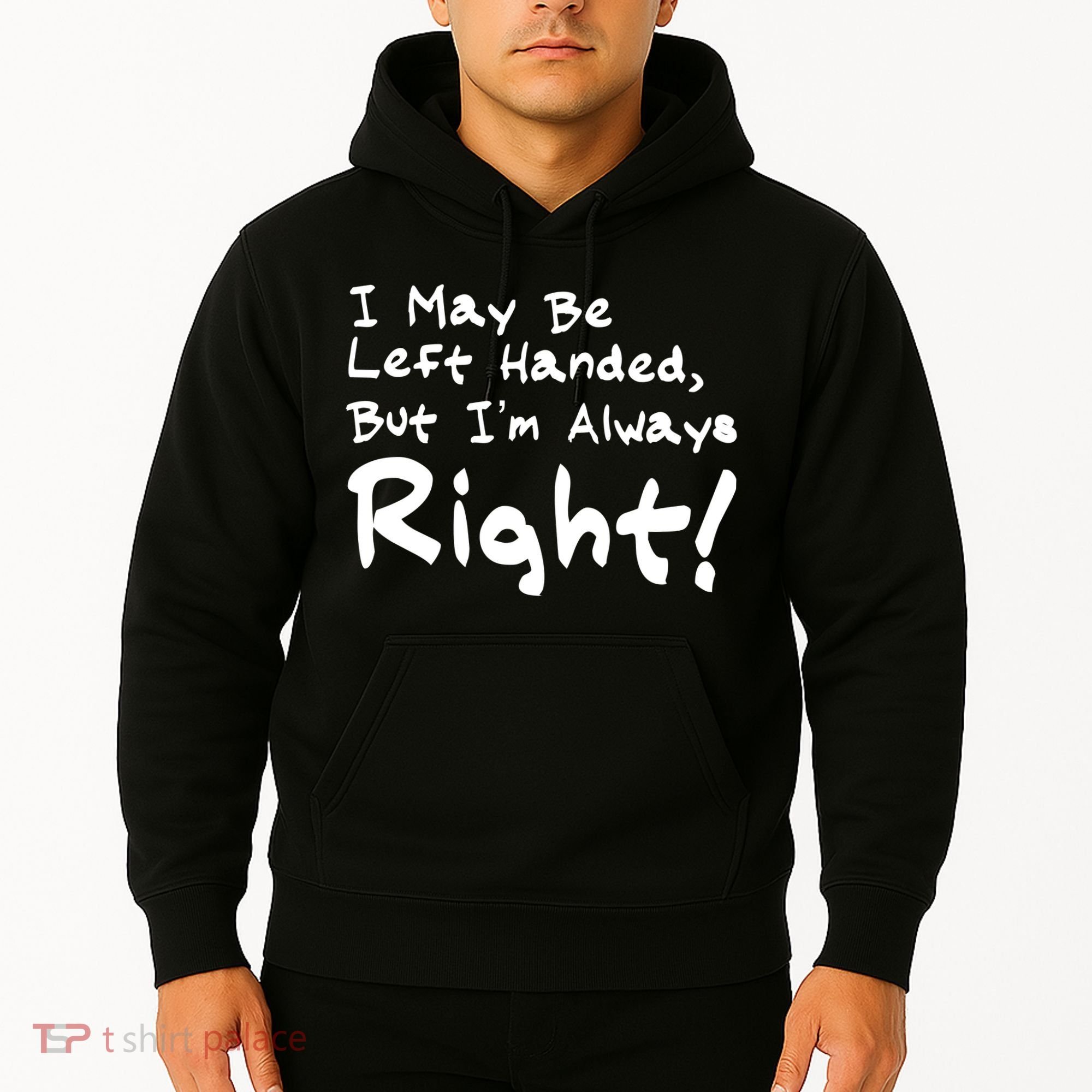 I May Be Left Handed, but I'm Always Right Hoodie