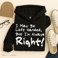 I May Be Left Handed, but I'm Always Right Hoodie thumb 4