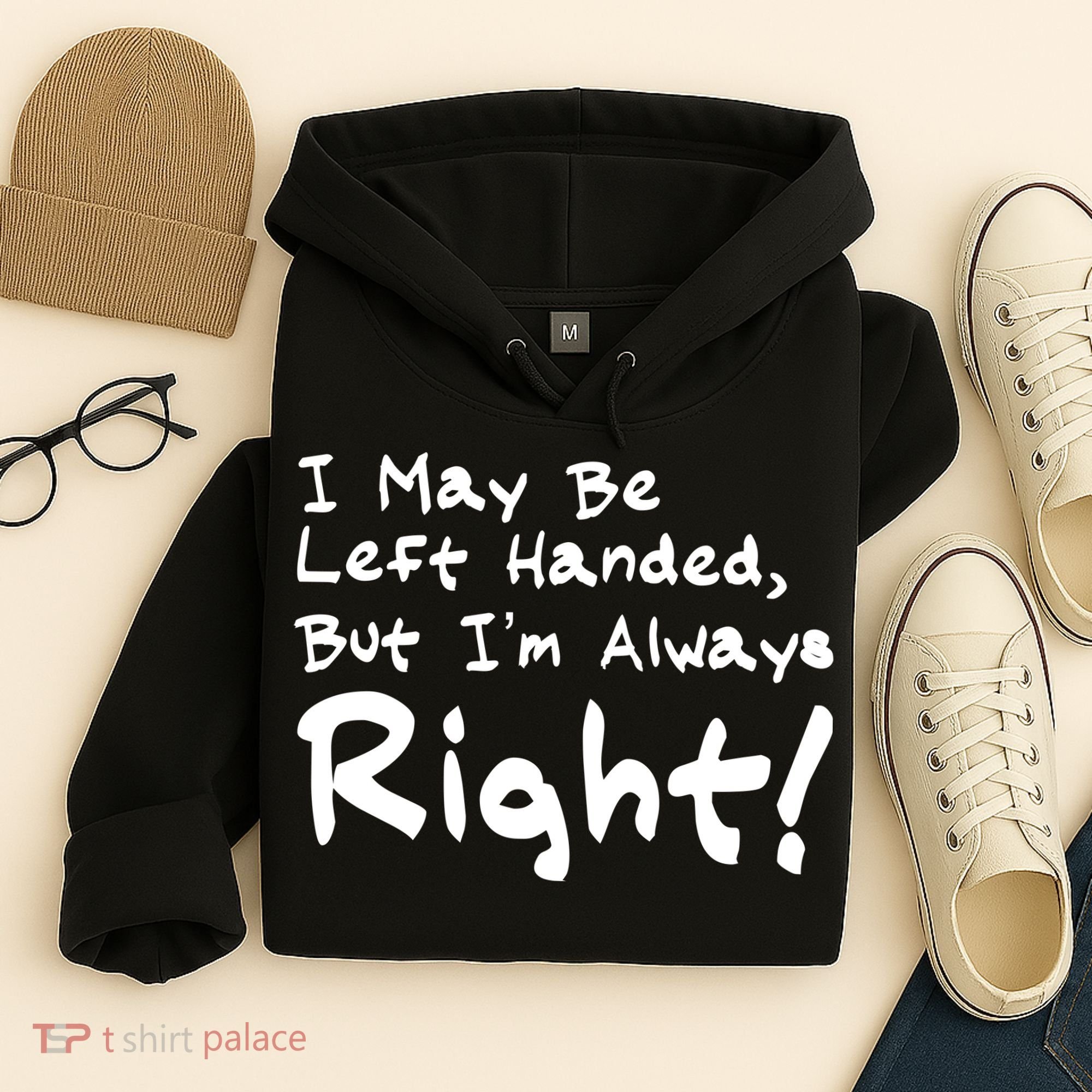 I May Be Left Handed, but I'm Always Right Hoodie