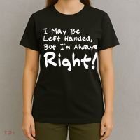 I May Be Left Handed, but I'm Always Right T-Shirt thumb 4