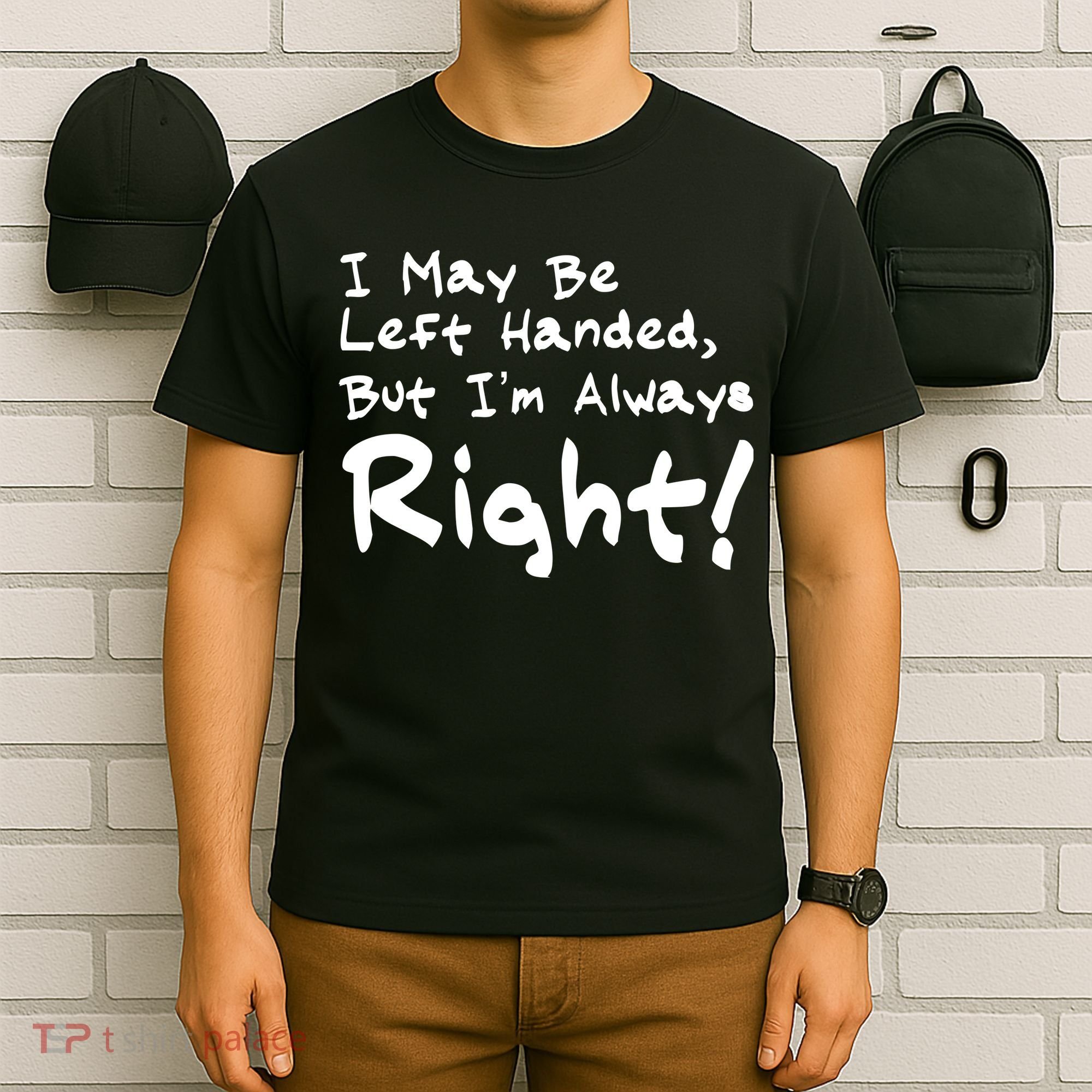 I May Be Left Handed, but I'm Always Right T-Shirt