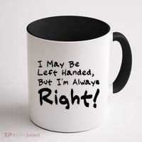 I May Be Left Handed, but I'm Always Right Coffee Mug thumb 1