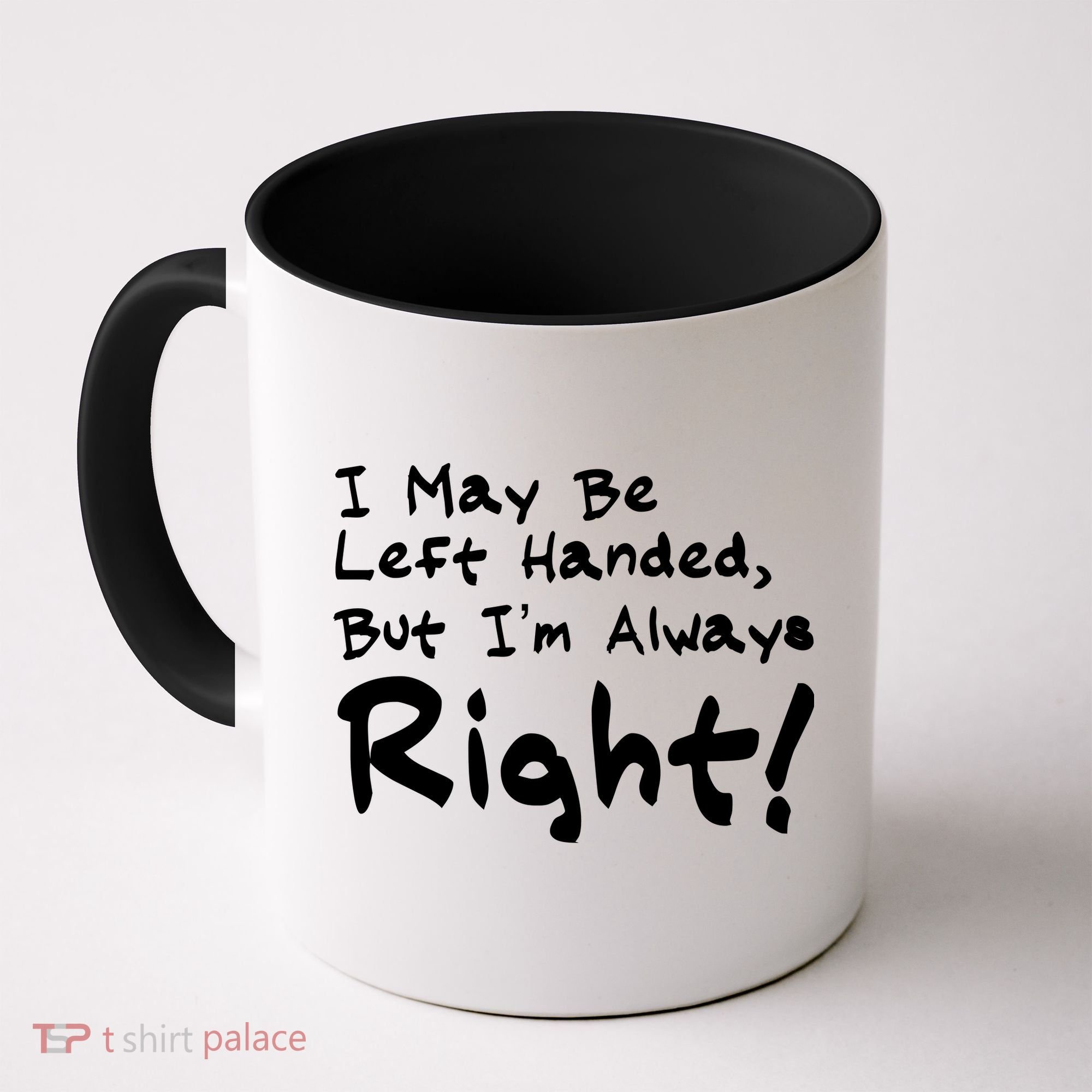 I May Be Left Handed, but I'm Always Right Coffee Mug