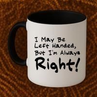 I May Be Left Handed, but I'm Always Right Coffee Mug thumb 2
