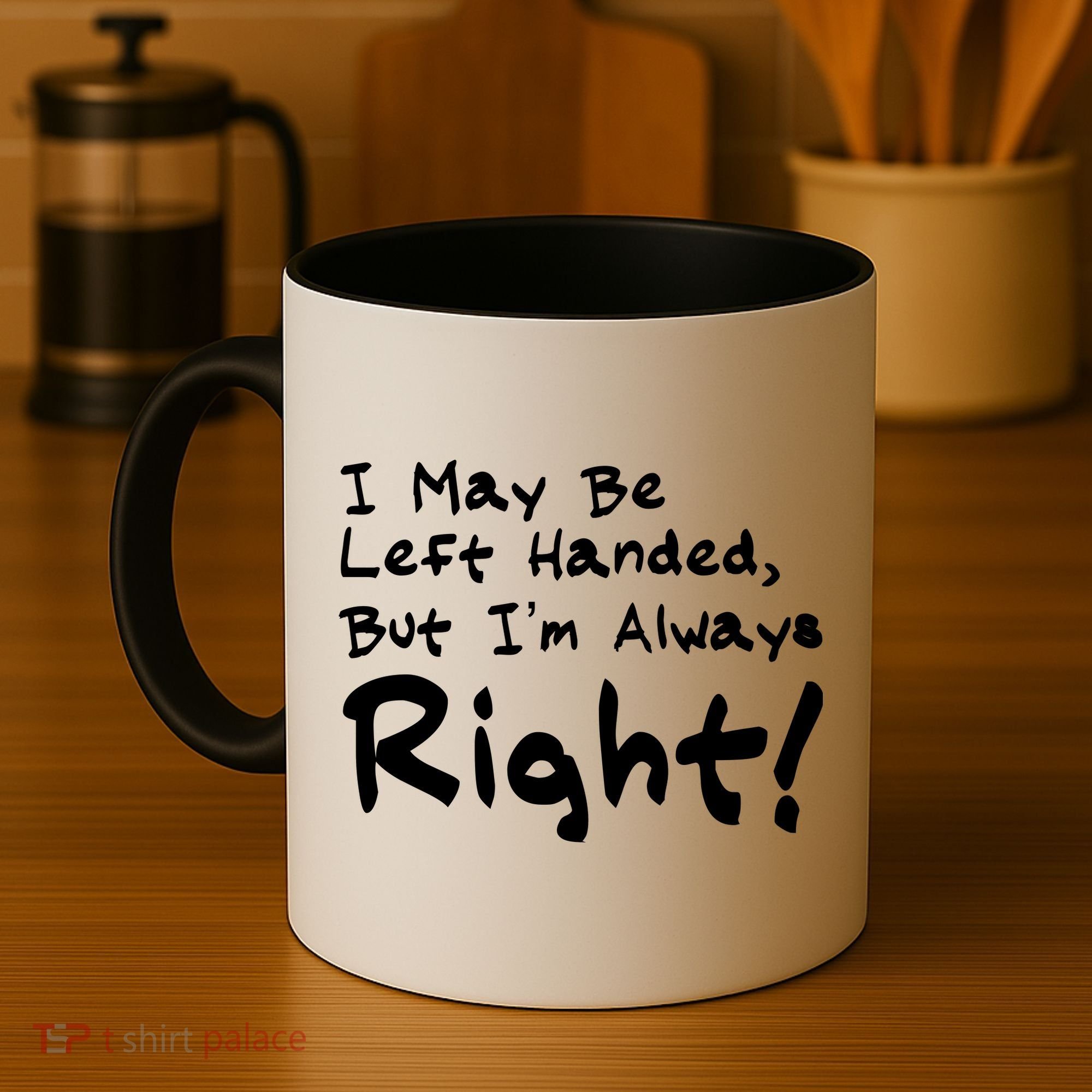 I May Be Left Handed, but I'm Always Right Coffee Mug