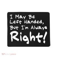 I May Be Left Handed, but I'm Always Right Mousepad thumb 0