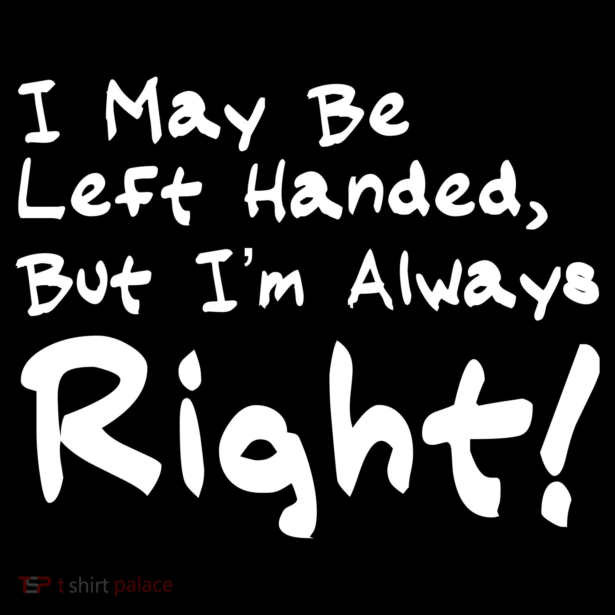 I May Be Left Handed, but I'm Always Right Women's Tank Top