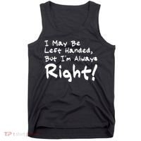 I May Be Left Handed, but I'm Always Right Tank Top thumb 0