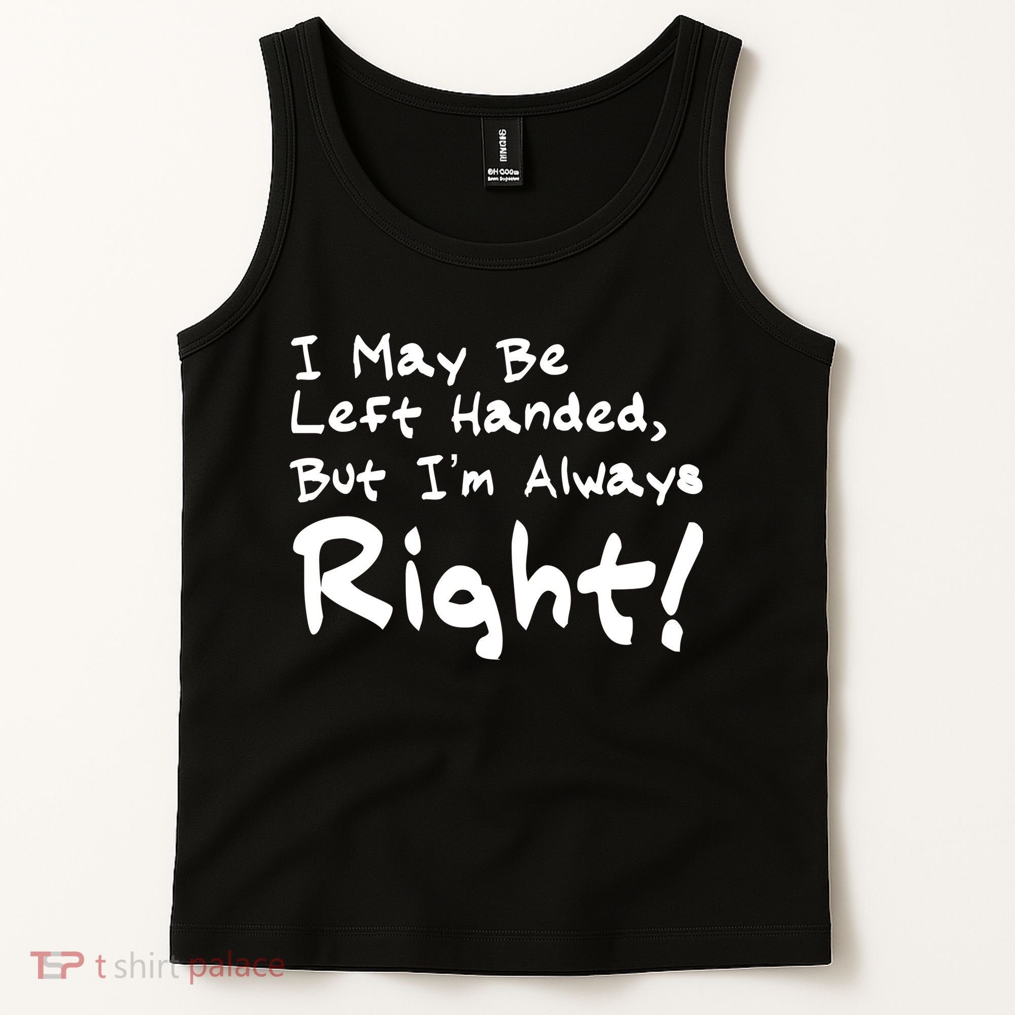 I May Be Left Handed, but I'm Always Right Tank Top