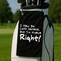I May Be Left Handed, but I'm Always Right Golf Towel thumb 2