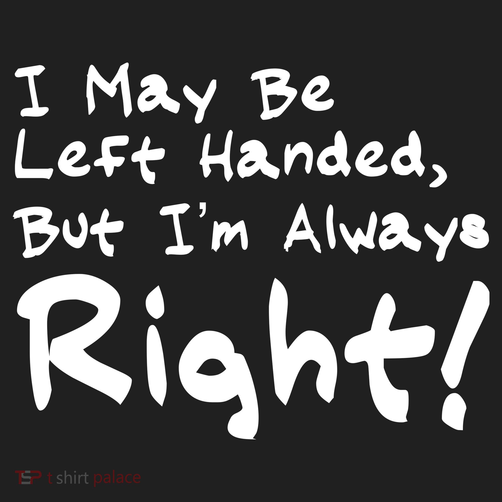 I May Be Left Handed, but I'm Always Right Golf Towel